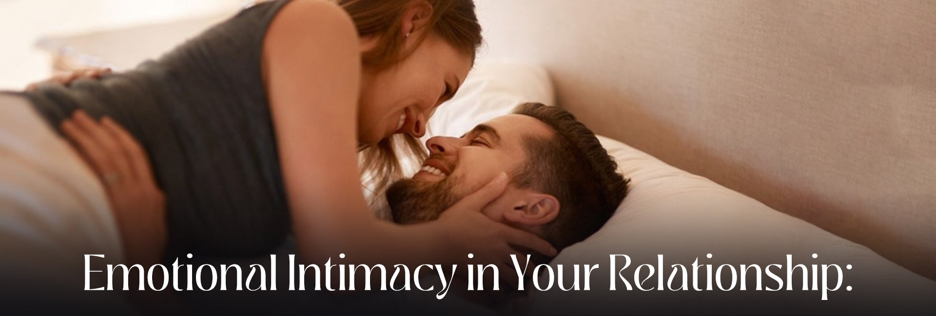 Emotional Intimacy in Your Relationship: The Unseen Key to Lasting Love