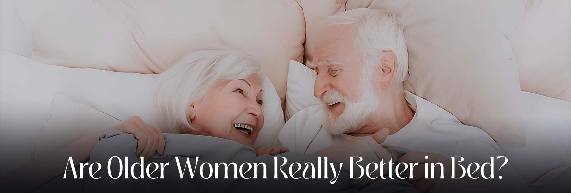 Are Older Women Really Better in Bed ?